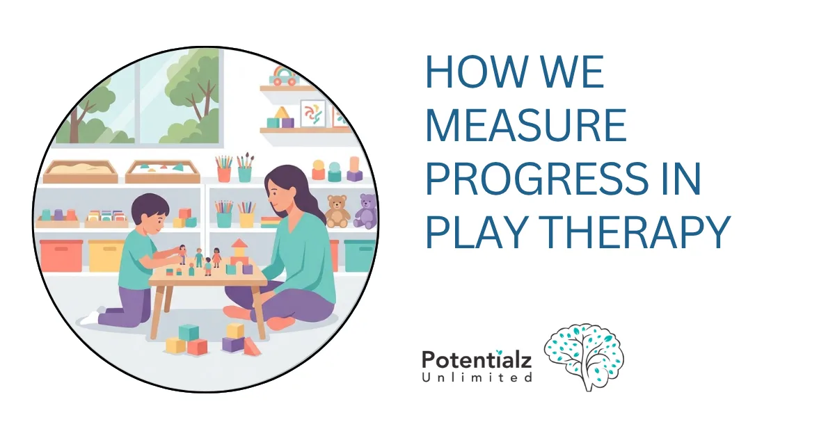How We Measure Progress in Play Therapy: Pre and Post Assessments Explained